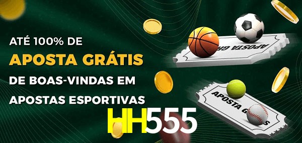 HH555bet Ate 100% de Aposta Gratis